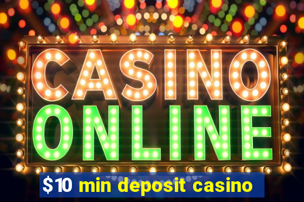 $10 min deposit casino