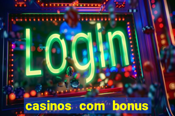 casinos com bonus de registro