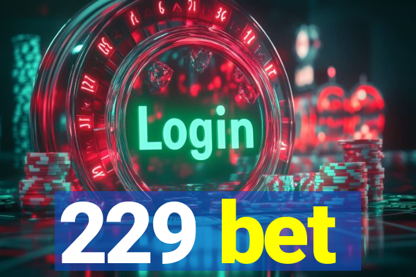 229 bet