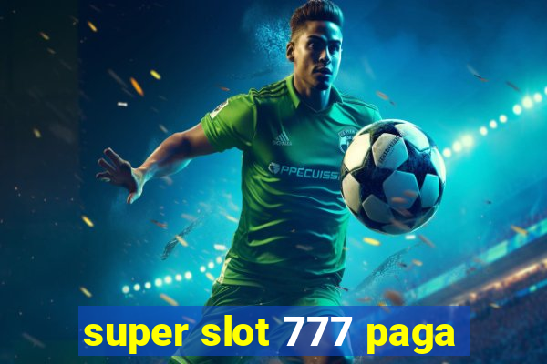 super slot 777 paga