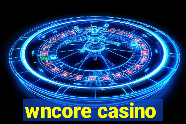 wncore casino