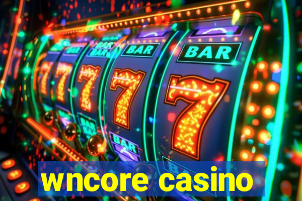 wncore casino