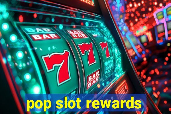 pop slot rewards