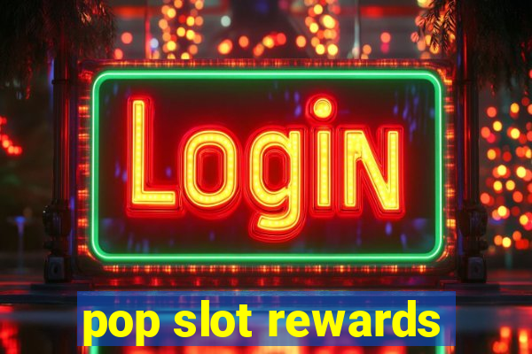 pop slot rewards