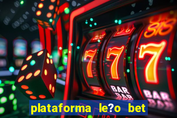 plataforma le?o bet é confiável