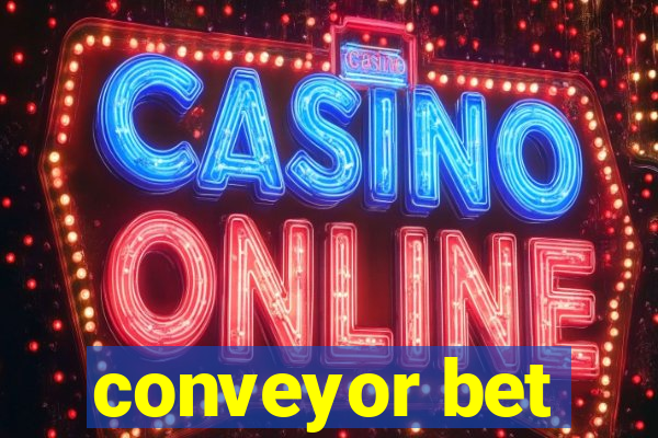 conveyor bet