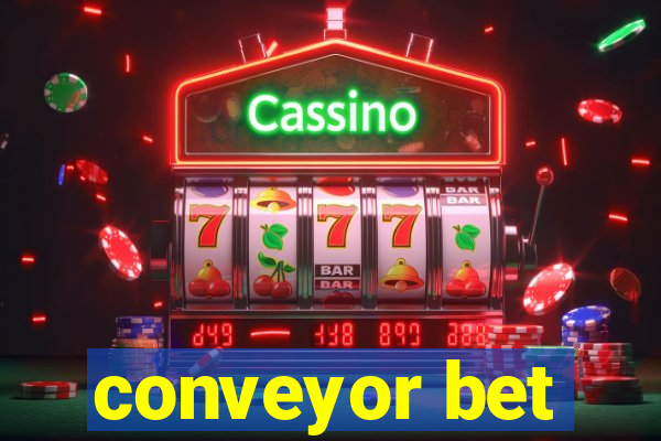 conveyor bet