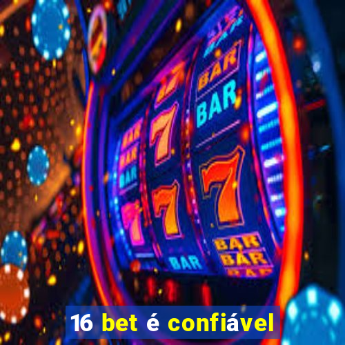 16 bet é confiável