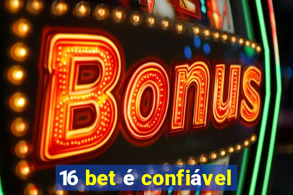 16 bet é confiável