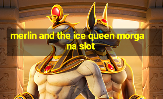 merlin and the ice queen morgana slot