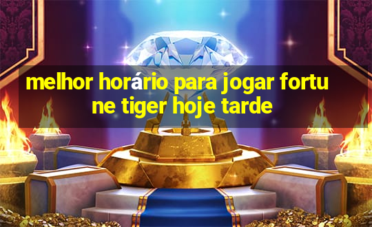 melhor horário para jogar fortune tiger hoje tarde