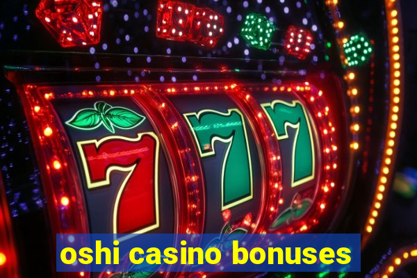 oshi casino bonuses