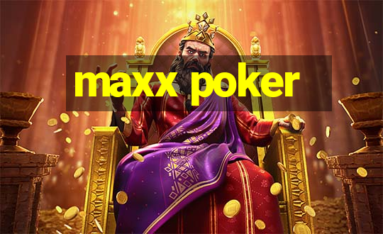 maxx poker