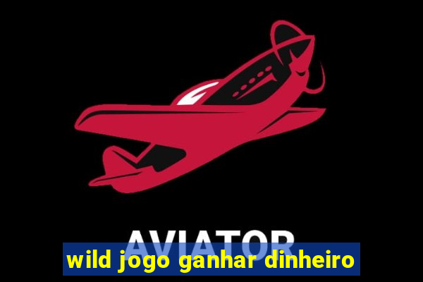 wild jogo ganhar dinheiro