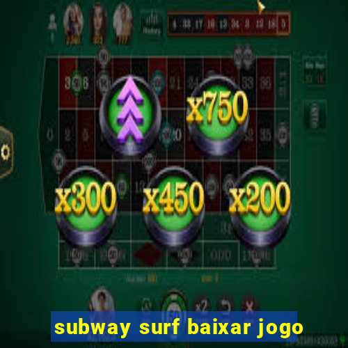 subway surf baixar jogo