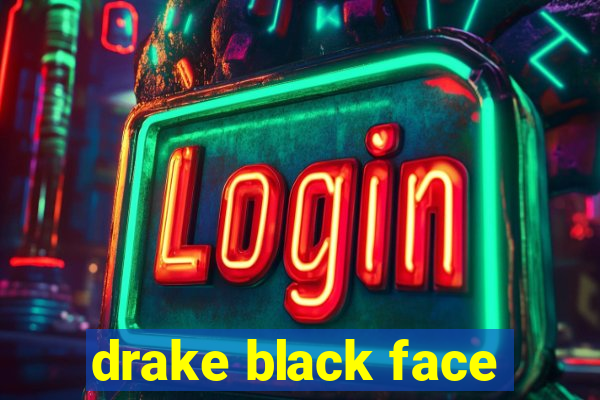 drake black face