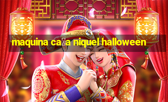 maquina ca莽a niquel halloween