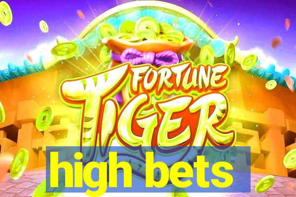 high bets