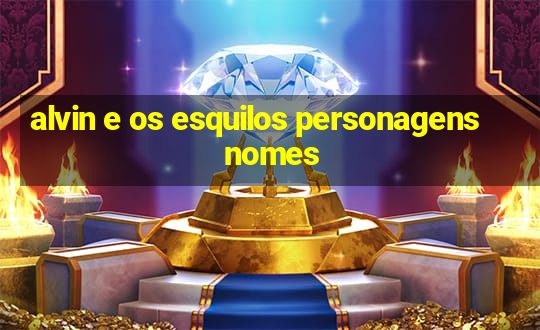 alvin e os esquilos personagens nomes