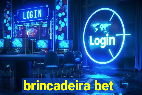 brincadeira bet