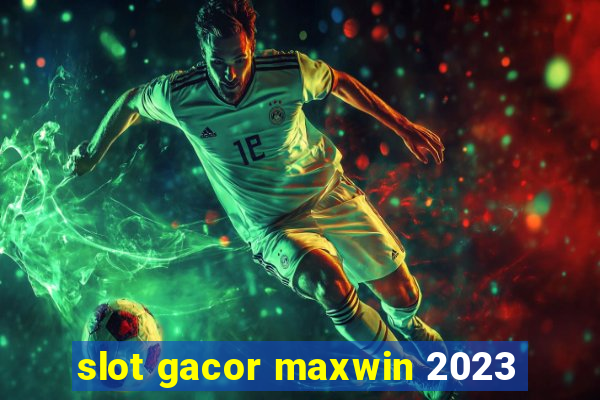 slot gacor maxwin 2023