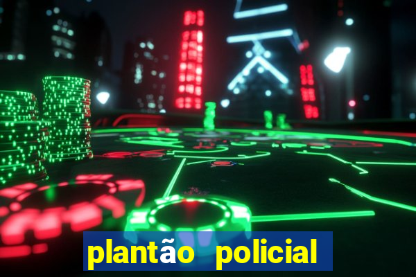 plantão policial manaus hoje