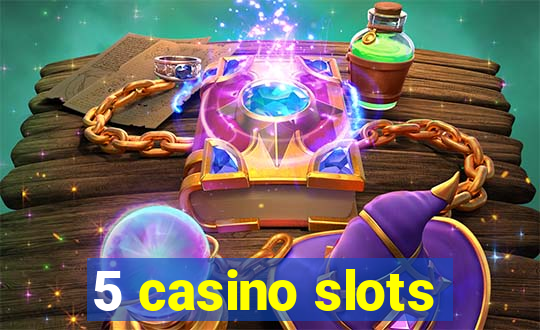 5 casino slots