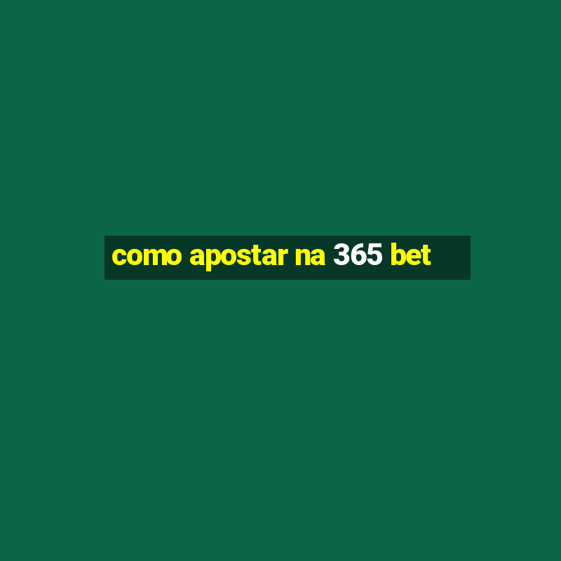 como apostar na 365 bet