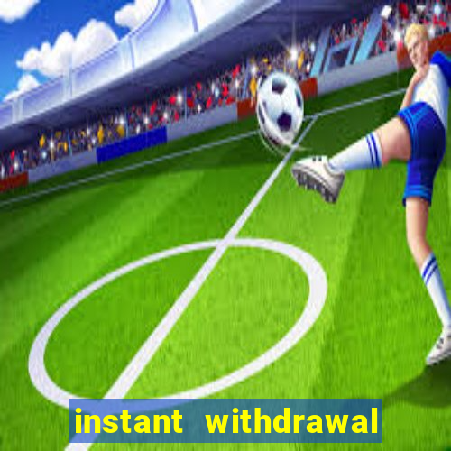 instant withdrawal casino no verification