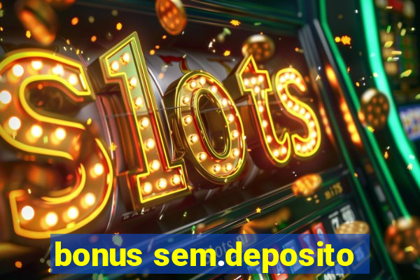 bonus sem.deposito