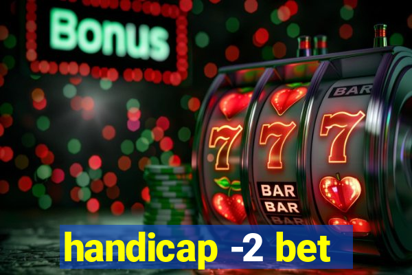 handicap -2 bet