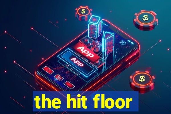 the hit floor