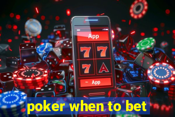 poker when to bet