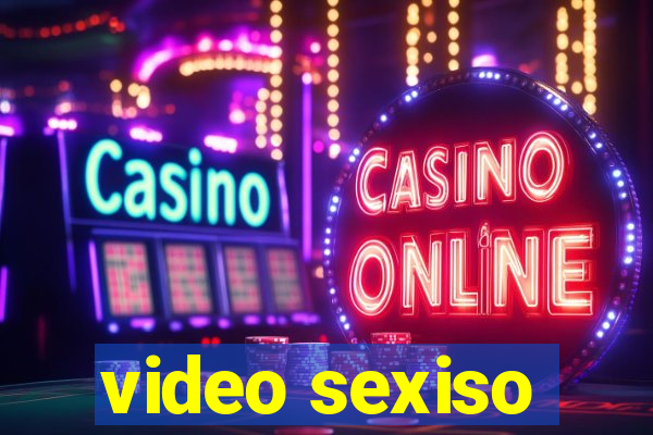 video sexiso