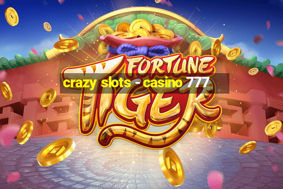 crazy slots - casino 777