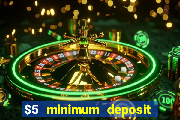 $5 minimum deposit casinos online