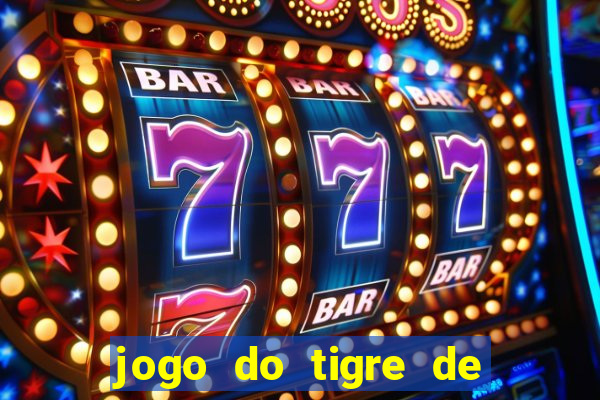 jogo do tigre de ganhar dinheiro