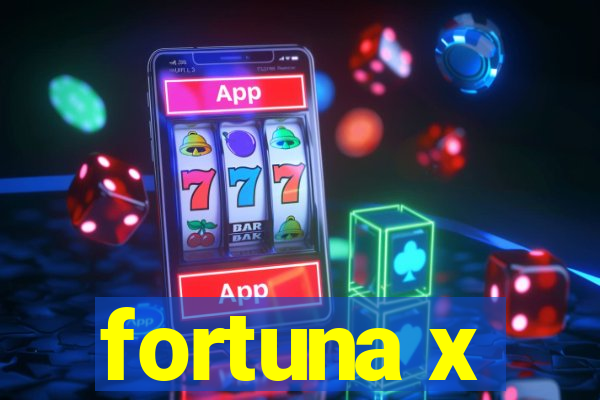 fortuna x