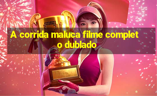 A corrida maluca filme completo dublado