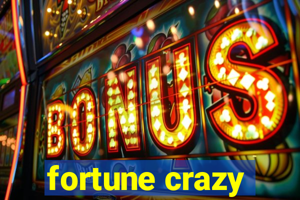 fortune crazy