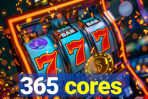 365 cores