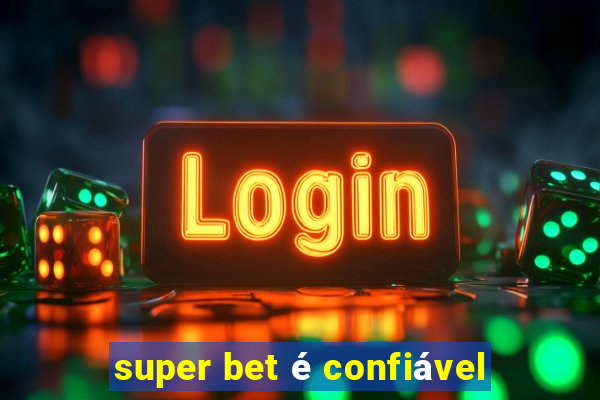 super bet é confiável