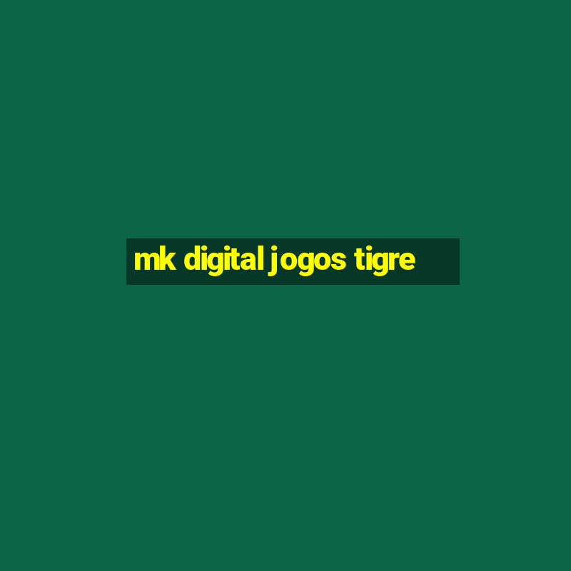 mk digital jogos tigre