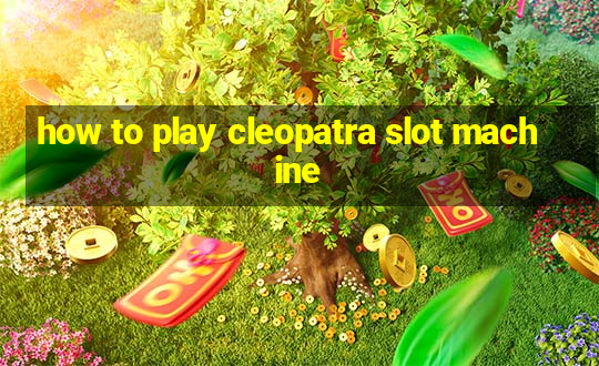 how to play cleopatra slot machine