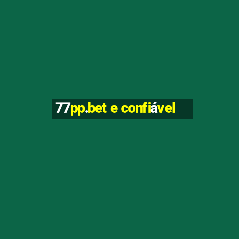 77pp.bet e confiável