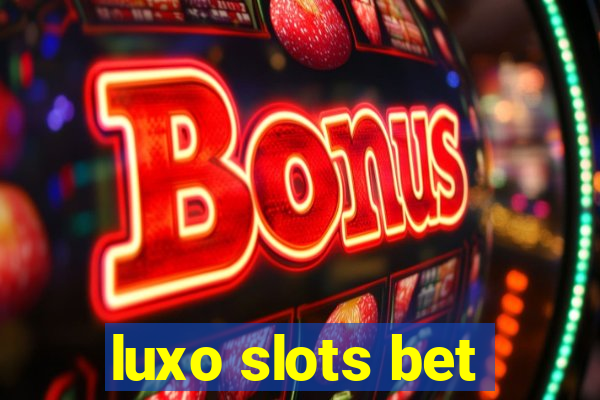 luxo slots bet