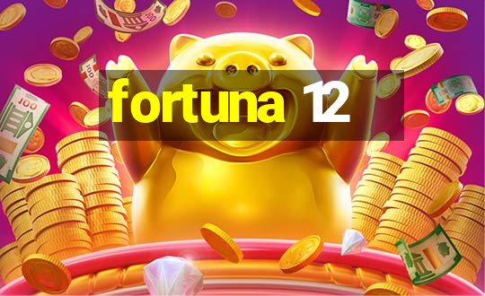 fortuna 12