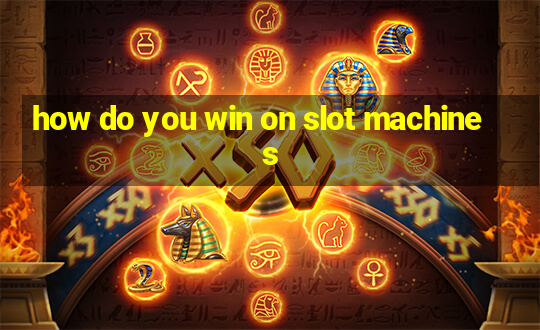 how do you win on slot machines