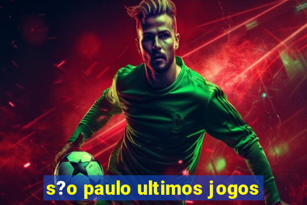 s?o paulo ultimos jogos