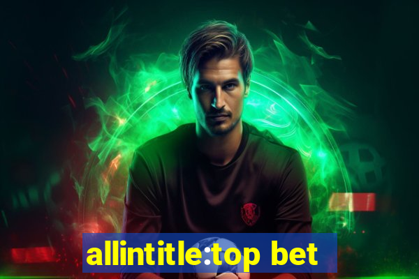 allintitle:top bet